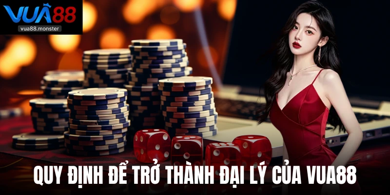 Quy định để trở thành đại lý của Vua88